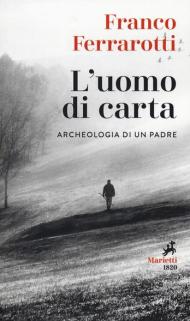 L' uomo di carta. Archeologia di un padre