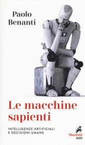 Le macchine sapienti. Intelligenze artificiali e decisioni umane