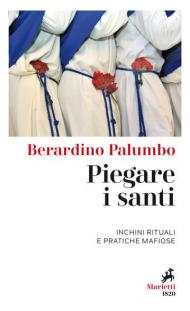 Piegare i santi. Inchini rituali e pratiche mafiose