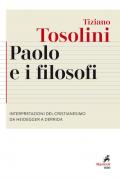 Paolo e i filosofi. Interpretazioni del cristianesimo da Heidegger a Derrida