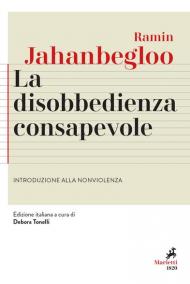 La disobbedienza consapevole. Introduzione alla nonviolenza