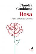 Rosa. Storia culturale di un fiore