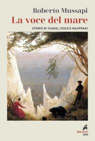 La voce del mare. Storie di viaggi, isole e naufraghi