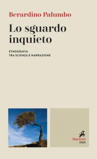 Lo sguardo inquieto. Etnografia tra scienza e narrazione