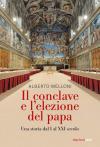 Il Conclave e l'elezione del papa. Una storia dal I al XXI secolo