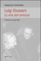 Luigi Giussani. Le virtù dell'amicizia