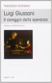 Luigi Giussani. Il coraggio della speranza