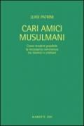 Cari amici musulmani. Come rendere possibile la necessaria convivenza tra islamici e cristiani. Ediz. italiana e araba