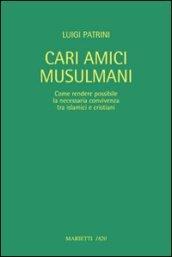 Cari amici musulmani. Come rendere possibile la necessaria convivenza tra islamici e cristiani. Ediz. italiana e araba