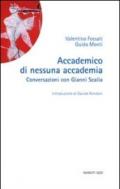 Accademico di nessuna accademia. Conversazioni con Gianni Scalia