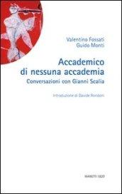 Accademico di nessuna accademia. Conversazioni con Gianni Scalia