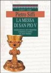 La messa di san Pio V. Osservazioni sul rito tridentino in risposta ai critici del Motu proprio