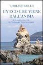 Un'eco che viene dall'anima. Il passato ci segue, tutto intero, in ogni istante