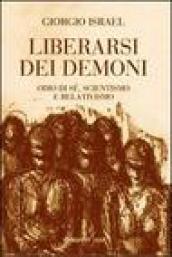 Liberarsi dei demoni. Odio di sé, scientismo e relativismo