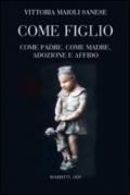 Come figlio. Come padre, come madre, adozione e affido