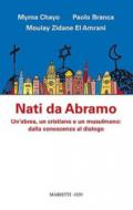 Nati da Abramo. Un'ebrea, un cristiano e un musulmano: dalla conoscenza al dialogo