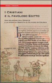 I cristiani e il favoloso Egitto. Una relazione dall'oriente e la storia di Damietta di Oliviero da Colonia