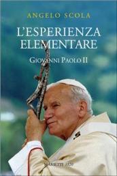 L'esperienza elementare. La vena profonda del magistero di Giovanni Paolo II