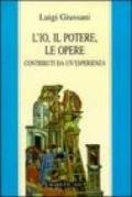 L'io, il potere, le opere. Contributi da un'esperienza