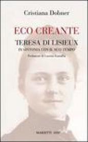 Eco creante. Teresa di Lisieux. In sintonia con il suo tempo