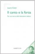 Canto e la forza. Per una storia della letteratura italiana (Il)