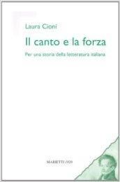 Canto e la forza. Per una storia della letteratura italiana (Il)