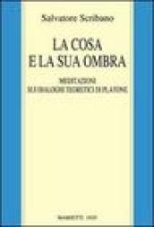 La cosa e la sua ombra. Meditazioni sui dialoghi teoretici di Platone