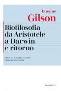 Biofilosofia da Aristotele a Darwin e ritorno. Saggi su alcune costanti della biofilosofia. Nuova ediz.