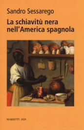 La schiavitù nera nell'America spagnola. Legislazione e prassi nel Chocò colombiano del XVIII secolo