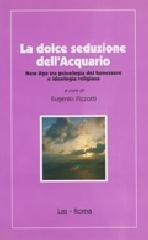 La dolce seduzione dell'acquario. New Age tra psicologia del benessere e ideologia religiosa