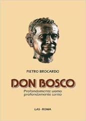 Don Bosco. Profondamente uomo profondamente santo