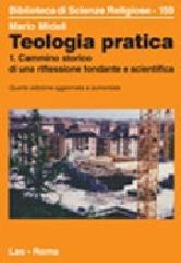 Teologia pratica. Cammino storico di una riflessione fondante e scientifica. 1.