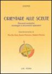 Orientare alle scelte. Percorsi evolutivi, strategie e strumenti operativi