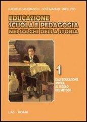 Educazione scuola e pedagogia nei solchi della storia. 1.Dall'educazione antica al secolo del metodo