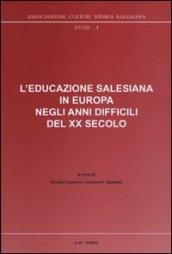 L'educazione salesiana in Europa negli anni difficili del XX secolo. Con CD-ROM