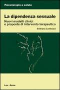 La dipendenza sessuale. Modelli clinici e proposte di intervento terapeutico