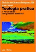 Teologia pratica. Vol. 5: Per un'attuale configurazione scientifica