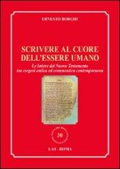 Scrivere al cuore dell'essere umano. Le lettere del Nuovo Testamento tra esegesi antica ed ermeneutica contemporanea