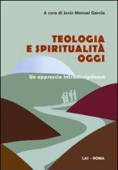 Teologia e spiritualità oggi. Un approccio intradisciplinare
