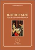 Il rito di Gesù. Temi di teologia sacramentaria