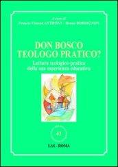 Don Bosco teologo pratico? Lettura teologico-pratica della sua esperienza educativa