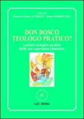Don Bosco teologo pratico? Lettura teologico-pratica della sua esperienza educativa