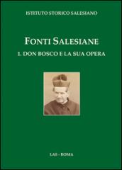 Fonti salesiane. 1.Don Bosco e la sua opera