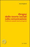 Origini delle teorie sociali sulla comunicazione. Fondamenti, capisaldi classici, protagonisti