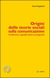 Origini delle teorie sociali sulla comunicazione. Fondamenti, capisaldi classici, protagonisti