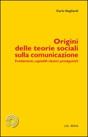 Origini delle teorie sociali sulla comunicazione. Fondamenti, capisaldi classici, protagonisti