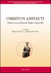 Christum amplecti. Studi in onore del prof. Biagio Amata sdb. Testo latino a fronte