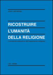 Ricostruire l'umanità della religione. L'orizzonte educativo dell'esperienza religiosa