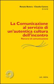 La comunicazione al servizio di un'autentica cultura dell'incontro. Percorsi di comunicazione