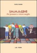 Immagini. Per pensare e vivere meglio